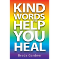 Kind Words To Help You Heal: Over 100 articles, questions & answers on natural health