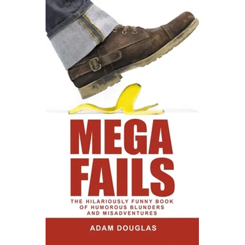 Mega Fails: The Hilariously Funny Book of Humorous Blunders and Misadventures