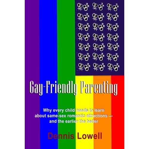 Gay-Friendly Parenting: Why every child needs to learn about same-sex romantic attractions - and the sooner the better