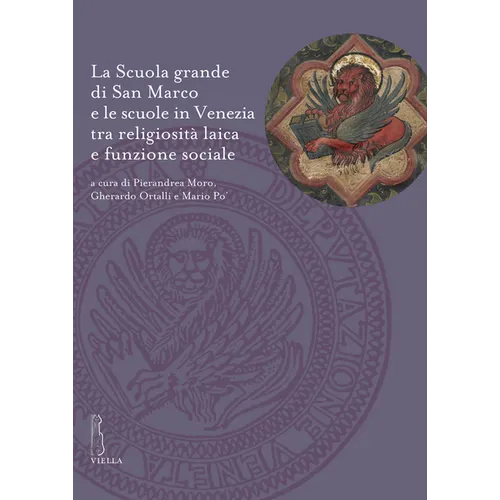 La Scuola Grande Di San Marco E Le Scuole in Venezia Tra Religiosita Laica E Funzione Sociale