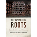 Reconsidering Roots: Race, Politics, and Memory