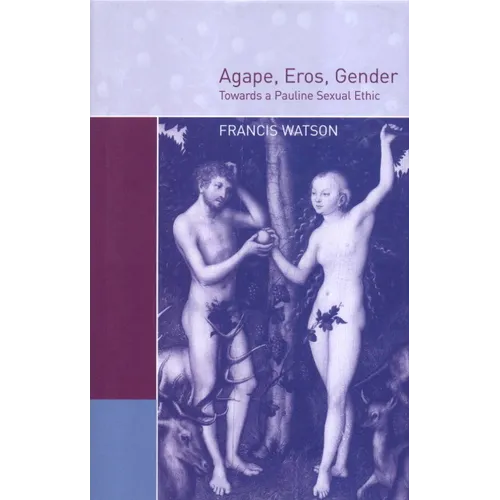 Agape, Eros, Gender: Towards a Pauline Sexual Ethic