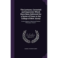The Lectures, Corrected and Improved, Which Have Been Delivered for a Series of Years in the College of New Jersey: On the Subjects of Moral and Polit