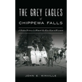 Grey Eagles of Chippewa Falls: A Hidden History of a Women's Ku Klux Klan in Wisconsin