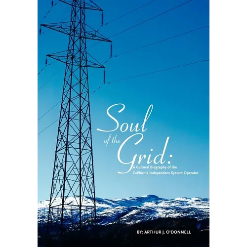 Soul of the Grid: A Cultural Biography of the California Independent System Operator