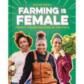 Farming Is Female: Twenty Women Shaking Up the Field (a Community, Food, and Climate Book for Kids)