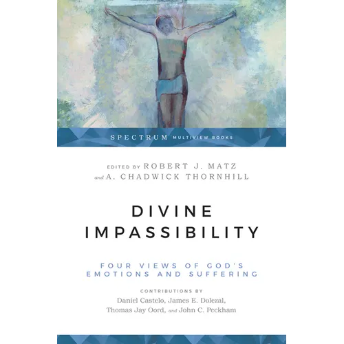 Divine Impassibility: Four Views of God's Emotions and Suffering