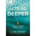 Let's Go Deeper: A Practical Guide to Following Jesus