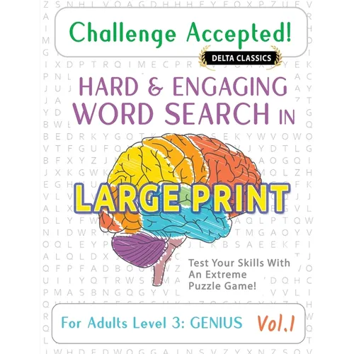 Challenge Accepted! - Hard and Engaging Word Search in Large Print for Adults Level 3: Genius - Vol.1 - Delta Classics - Test Your Skills with an Extr