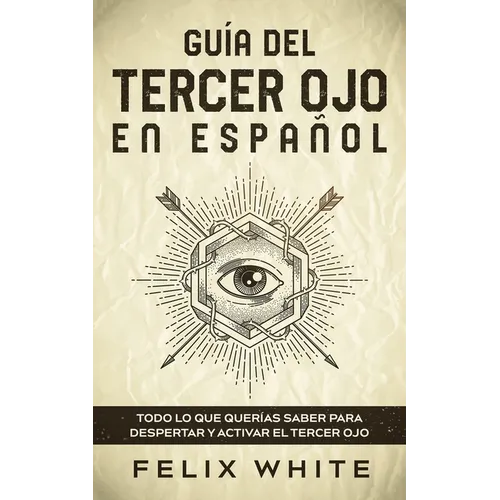 Guía del Tercer Ojo en Español: Todo lo que querías saber para despertar y activar el tercer ojo