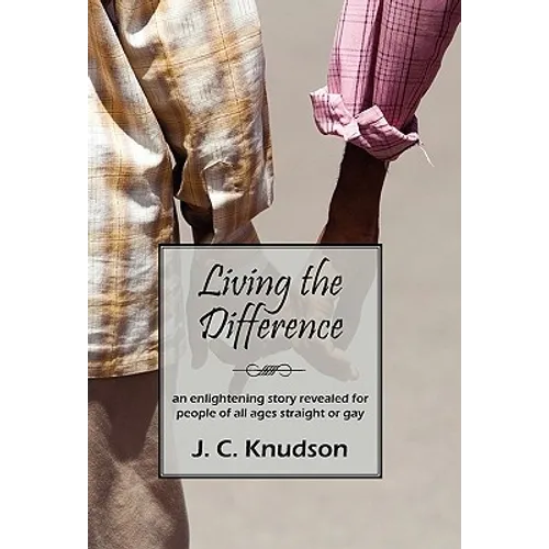 Living the Difference: An Enlightening Story Revealed for People of All Ages Straight or Gay