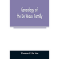 Genealogy of the De Veaux family. Introducing the numerous forms of spelling the name by various branches and generations in the past eleven hundred y