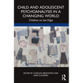 Child and Adolescent Psychoanalysis in a Changing World: Children on the Edge