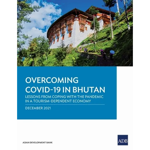 Overcoming Covid-19 in Bhutan: Lessons from Coping with the Pandemic in a Tourism-Dependent Economy
