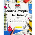 365 Writing Prompts For Teens: Quick, Fun, and Easy Prompts to Spark Ideas and Build Writing Confidence in Minutes