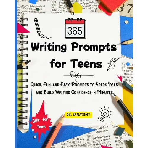 365 Writing Prompts For Teens: Quick, Fun, and Easy Prompts to Spark Ideas and Build Writing Confidence in Minutes