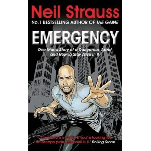 Emergency: One Man's Story of a Dangerous World, and How to Stay Alive in It. Neil Strauss