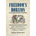 Freedom's Horizon: Black Abolitionism in Nineteenth-Century Brazil