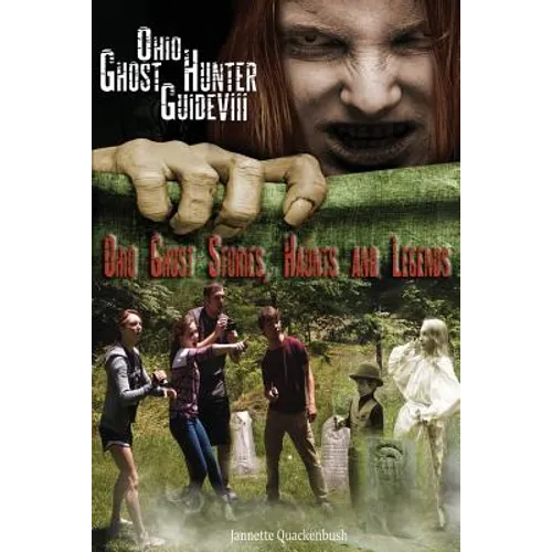 Ohio Ghost Hunter Guide VIII: Ohio Ghost Stories, Haunts and Legends