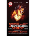 8 Mistakes Made By New Businesses That DESTROY Their Chances Of Becoming A Success.: (And 3 tips to help YOU grow your business!)