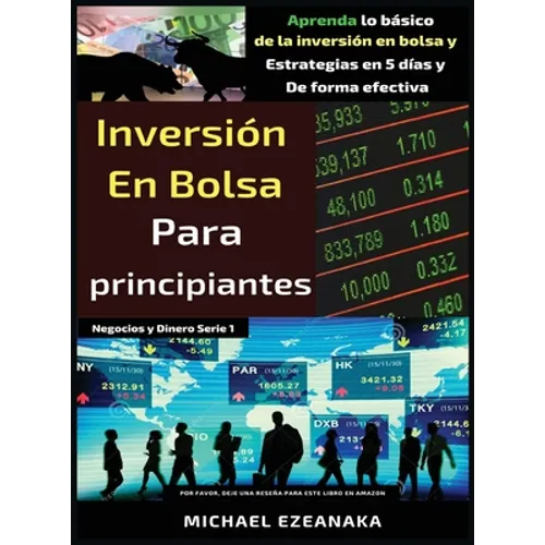 Inversión en bolsa para principiantes: Aprenda lo básico de la inversión en bolsa y Estrategias en 5 días y De forma efectiva