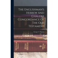 The Englishman's Hebrew And Chaldee Concordance Of The Old Testament