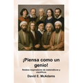 ¡Piensa como un genio!: Relatos inspiradores de matemáticos y científicos
