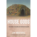 House Gods: Sustainable Buildings and Renegade Builders