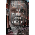 To Murder and Create: A Novel Inspired by T. S. Eliot's "The Love Song of J. Alfred Prufrock"