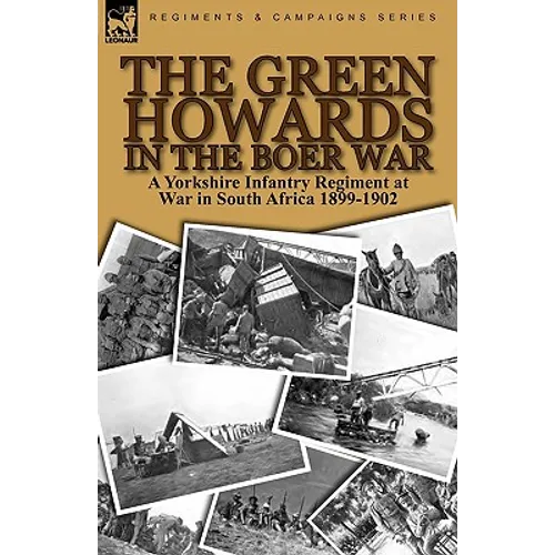The Green Howards in the Boer War: a Yorkshire Infantry Regiment at War in South Africa 1899-1902