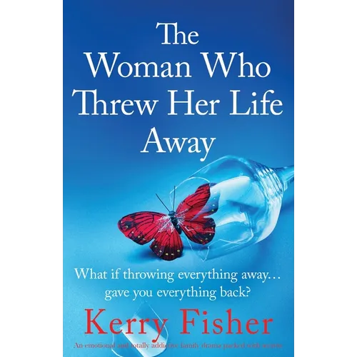 The Woman Who Threw Her Life Away: An emotional and totally addictive family drama packed with secrets