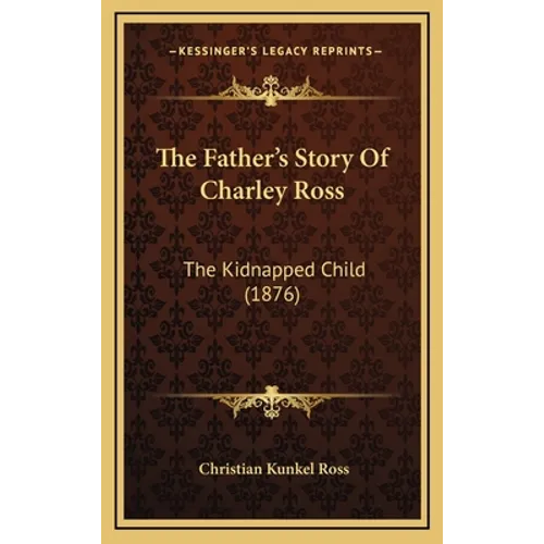 The Father's Story Of Charley Ross: The Kidnapped Child (1876)
