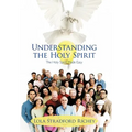 Understanding the Holy Spirit: The Holy Spirit Made Easy