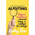 Courageous Auditing: Beyond compliance - towards being a catalyst for change