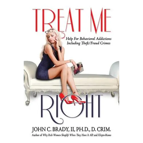 Treat Me Right: Help For Behavioral Addictions Including Theft/Fraud Crimes
