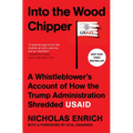 Into the Wood Chipper: A Whistleblower's Account of How the Trump Administration Shredded Usaid