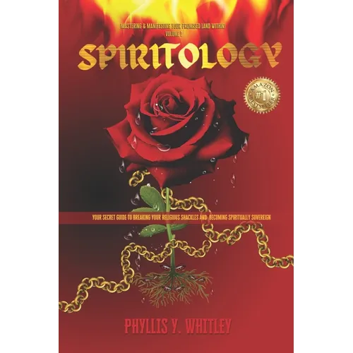 Spiritology: Your Secret Guide to Breaking Your Religious Shackles & Becoming Spiritually Sovereign