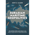 Eurasian Maritime Geopolitics: The United States and China in an Age of Indo-Pacific Transformation