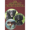 The American Water Spaniel: A Complete and Comprehensive Beginners Guide To: Buying, Owning, Health, Grooming, Training, Obedience, Understanding