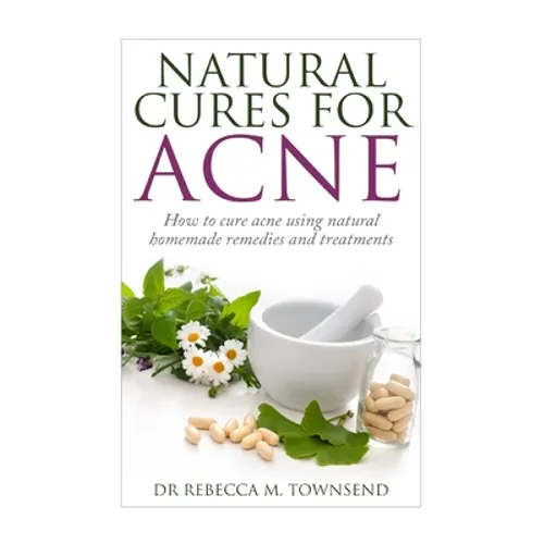 Natural cures for acne: How to cure acne using natural homemade remedies and treatments