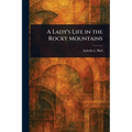 A Lady's Life in the Rocky Mountains