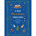 A Very German Christmas: The Greatest Austrian, Swiss and German Holiday Stories of All Time