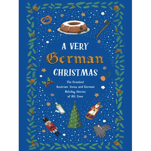 A Very German Christmas: The Greatest Austrian, Swiss and German Holiday Stories of All Time