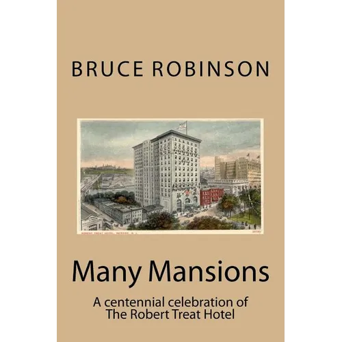 Many Mansions: A centennial celebration of The Robert Treat Hotel
