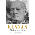 Kennan: A Life Between Worlds
