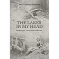 The Lakes in My Head: Paddling an Unexplored Wilderness