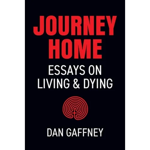 Journey Home: Essays on Living and Dying