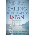 Sailing to the Heart of Japan: A Cruising Adventure and How-To Guide