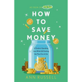 How to Save Money: A Guide to Spending Less While Still Getting the Most Out of Life