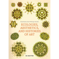 Ecologies, Aesthetics, and Histories of Art
